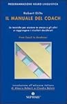 Il Manuale Del Coach: Le Tecniche Per Aiutare Te Stesso E Gli Altri A Raggiungere I Risultati Desiderati