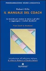 Il Manuale Del Coach: Le Tecniche Per Aiutare Te Stesso E Gli Altri A Raggiungere I Risultati Desiderati