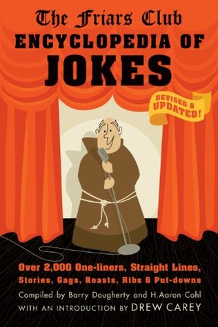 The Friars Club Encyclopedia of Jokes: Revised and Updated! Over 2,000 One-Liners, Straight Lines, Stories, Gags, Roasts, Ribs, and Put-Downs