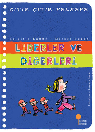 Liderler ve Diğerleri (Çıtır Çıtır Felsefe, #13)