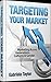 Targeting Your Market: Mark...