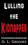 Lulling the Kidnapper by O.L. Gregory