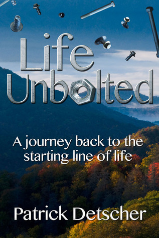 Life Unbolted; A Journey Back to the Starting Line of Life