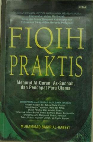 Fiqih Praktis: Menurut Al-Quran, As-Sunnah, dan Pendapat Para Ulama (Seputar Tata Cara Ibadah)
