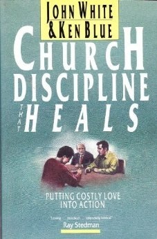 Church Discipline That Heals: Putting Costly Love into Action