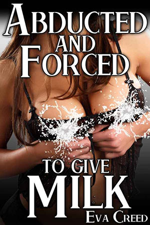 Abducted and Forced to Give Milk