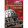 The Suicide of Altering the Faith in the Liturgy The Suicide of Altering the Faith in the Liturgy