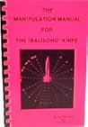 Manipulation Manual for the Balisong Knife Manipulation Manual for the Balisong Knife