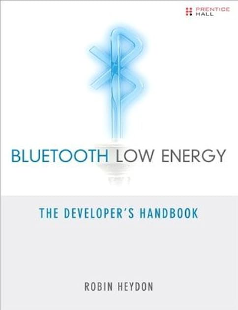 Bluetooth Low Energy: The Developer's Handbook