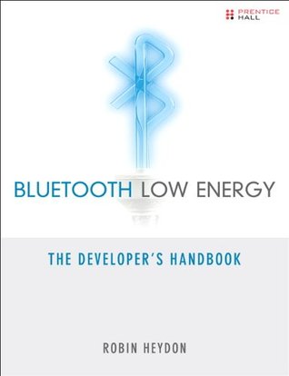 Bluetooth Low Energy: The Developer's Handbook