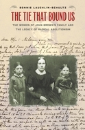 The Tie That Bound Us: The Women of John Brown's Family and the Legacy of Radical Abolitionism (Hardcover)