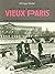 Les vies secrètes du vieux Paris: Le livre d'or des petites gens, des mauvais garçons et des filles de joie
