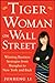 Tiger Woman on Wall Street Winning Business Strategies from Shanghai to New York and Back by Junheng Li