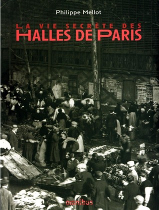La vie secrète des Halles de Paris