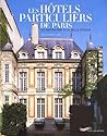 Les hôtels particuliers de Paris: Du Moyen-Age à la Belle Epoque Les hôtels particuliers de Paris: Du Moyen-Age à la Belle Epoque