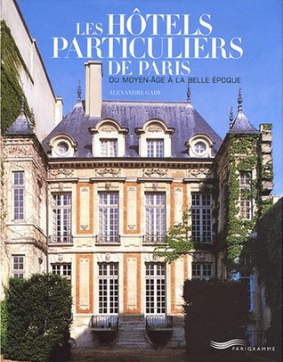 Les hôtels particuliers de Paris: Du Moyen-Age à la Belle Epoque (Hardcover)
