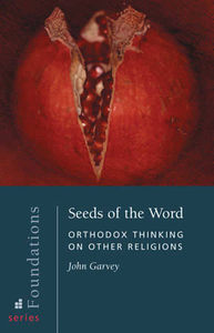 Seeds of the Word: Orthodox Thinking on Other Religions (Foundations, 2)