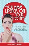 "You Have Lipstick on Your Teeth" and Other Things You'll Onl... by Leslie Marinelli
