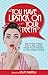 "You Have Lipstick on Your Teeth" and Other Things You'll Onl... by Leslie Marinelli