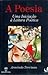 A Poesia: uma iniciação à l...
