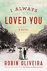 I Always Loved You by Robin Oliveira