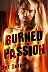 Burned by Passion by Dez Burke Burned by Passion by Dez Burke