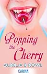 Popping the Cherry by Aurelia B. Rowl