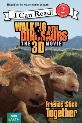 Walking with Dinosaurs: Friends Stick Together (I Can Read!, Level 2: Walking With Dinosaurs the 3D Movie)