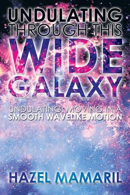 Undulating Through This Wide Galaxy: Undulating: Moving in a Smooth Wavelike Motion (Paperback)