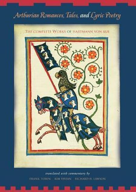 Arthurian Romances, Tales, and Lyric Poetry: The Complete Works of Hartmann von Aue