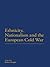 Ethnicity, Nationalism and the European Cold War