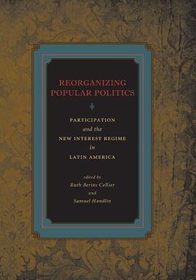 Reorganizing Popular Politics: Participation and the New Interest Regime in Latin America