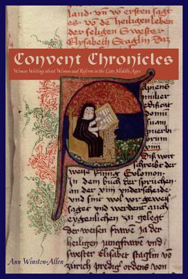Convent Chronicles: Women Writing About Women and Reform in the Late Middle Ages (Paperback)