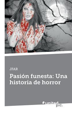 Pasion Funesta: Una Historia de Horror (Spanish Edition)