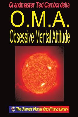 O.M.A. Obsessive Mental Attitude: The Ultimate Mental Attitude (Paperback)