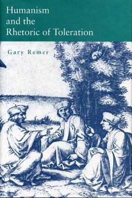 Humanism and the Rhetoric of Toleration (Volume 0)