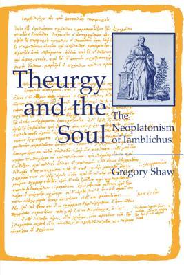 Theurgy and the Soul: The Neoplatonism of Iamblichus (Hermeneutics)