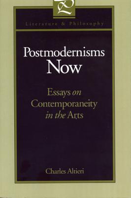 Postmodernisms Now: Essays on Contemporaneity in the Arts