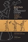 Beyond the Covenant Chain: The Iroquois and Their Neighbors in Indian North America, 1600-1800 Beyond the Covenant Chain: The Iroquois and Their Neighbors in Indian North America, 1600-1800