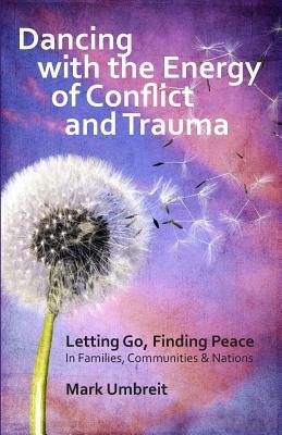 Dancing with the Energy of Conflict and Trauma: Letting Go - Finding Peace (Paperback)