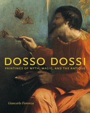 Dosso Dossi: Paintings of Myth, Magic, and the Antique (Hardcover)