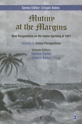 Mutiny at the Margins: New Perspectives on the Indian Uprising of 1857: Volume III: Global Perspectives