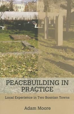 Peacebuilding in Practice: Local Experience in Two Bosnian Towns