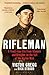 Rifleman: A Front-Line Life from Alamein and Dresden to the Fall of the Berlin Wall