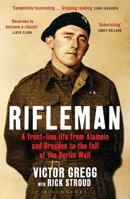 Rifleman: A Front-Line Life from Alamein and Dresden to the Fall of the Berlin Wall