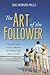 The Art of the Follower: Using the Lessons of Jesus to Become the Follower God Wants Us to Be