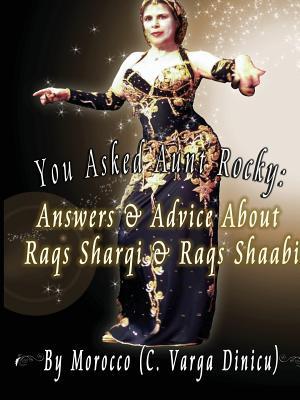 You Asked Aunt Rocky: Answers & Advice About Raqs Sharqi and Raqs Shaabi