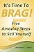 It's Time to Brag!: Five Amazing Steps to Sell Yourself