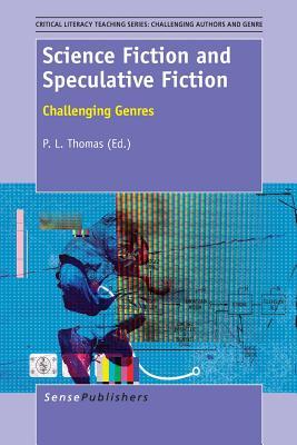 Science Fiction and Speculative Fiction: Challenging Genres (Critical Literacy Teaching Series: Challenging Authors and Genres, 3)