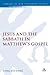 Jesus and the Sabbath in Matthew's Gospel